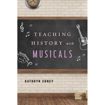Teaching History with Musicals, Kathryn Edney (Author) Teaching History with Musicals, Kathryn Edney (Author)