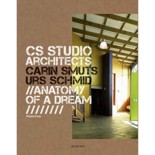 CS Studio Architects: Carin Smuts, Urs Schmid: Anatomy of a Dream, Cs Studio Architects (Artist)