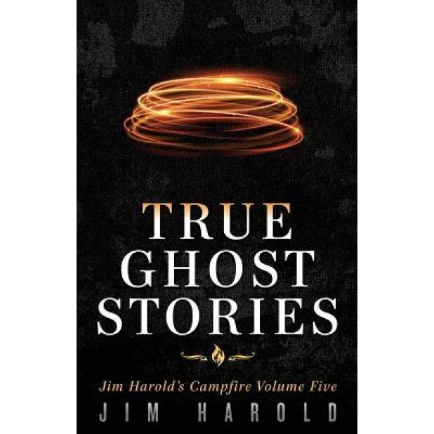 True Ghost Stories: Jim Harold's Campfire 5 - Jim Harold (Author)