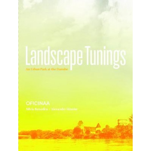 Landscape Tunings: An Urban Park at the Danube, Silvia Benedito (Author)