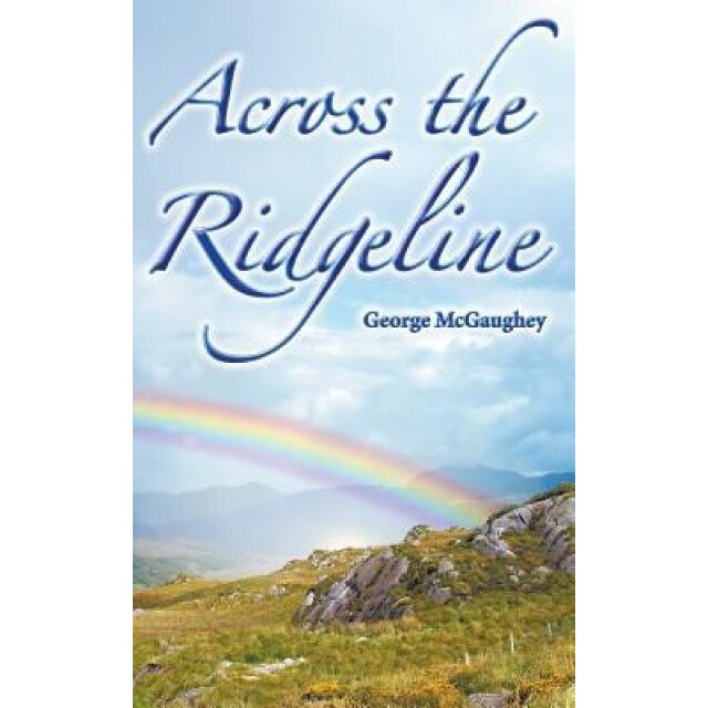Across the Ridgeline: A Story of Personal Transformation, George McGaughey (Author)