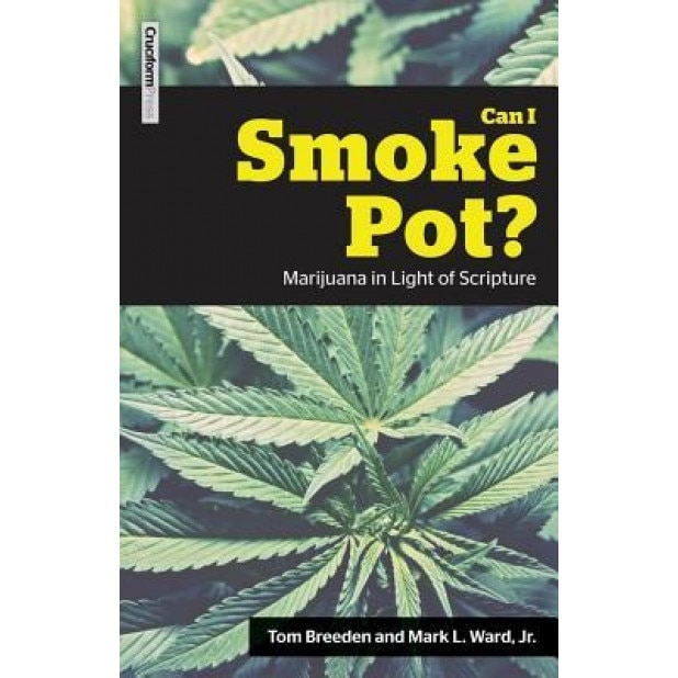Can I Smoke Pot?: Marijuana in Light of Scripture, Tom Breeden (Author)