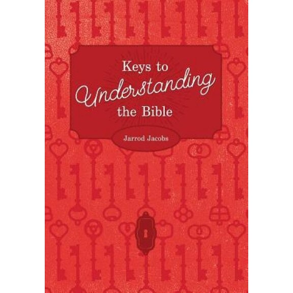 Keys to Understanding the Bible: How to Study the Bible, Jarrod Jacobs (Author)
