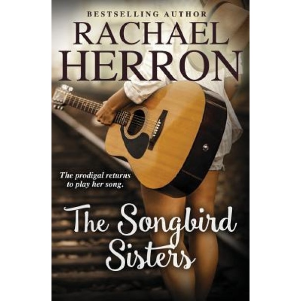 The Songbird Sisters, Rachael Herron (Author)
