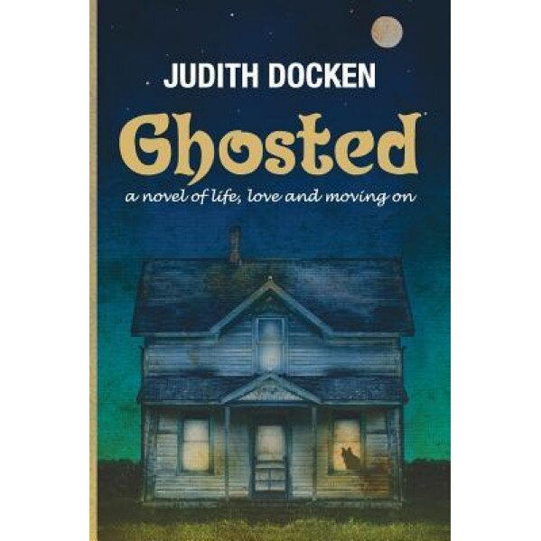 Ghosted: A Novel of Life, Love, and Moving on, Judith Docken (Author)