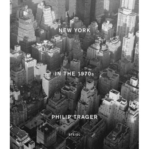 Philip Trager: New York in the 1970s, Philip Trager (Photographer)