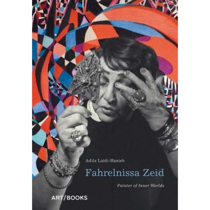 Fahrelnissa Zeid: Painter of Inner Worlds, Adila Laidi-Hanieh (Author)