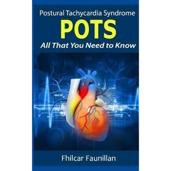 Postural Tachycardia Syndrome (Pots): All That You Need to Know, Fhilcar Faunillan (Author) Postural Tachycardia Syndrome (Pots): All That You Need to Know, Fhilcar Faunillan (Author)