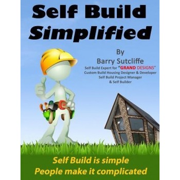 Self Build Simplified: (2017), Barry Sutcliffe (Author) Self Build Simplified: (2017), Barry Sutcliffe (Author)