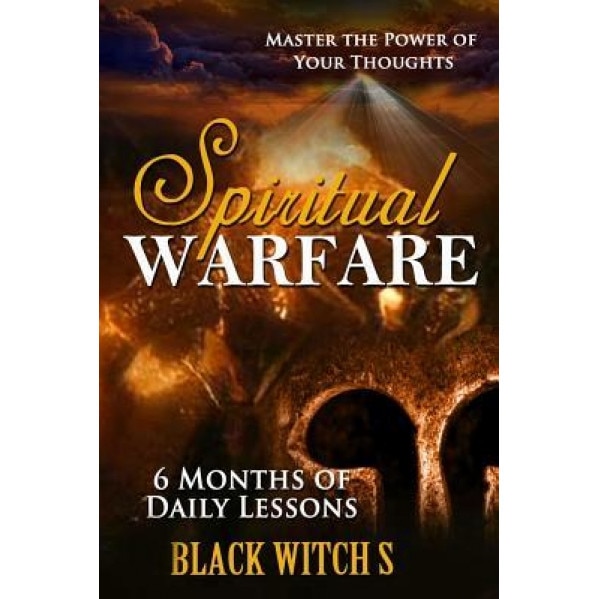 Spiritual Warfare: Master the Power of Your Thoughts - Black Witch S (Author)