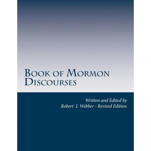 Book of Mormon Discourses: Doctrines and Commentary, Robert I. Webber (Author)