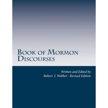 Book of Mormon Discourses: Doctrines and Commentary, Robert I. Webber (Author) Book of Mormon Discourses: Doctrines and Commentary, Robert I. Webber (Author)