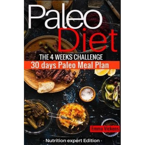 Paleo Diet the 4 Weeks Challenge: 30 Meal Plan to Weight-Loss & Live Healthy, Emma Vickens (Author)