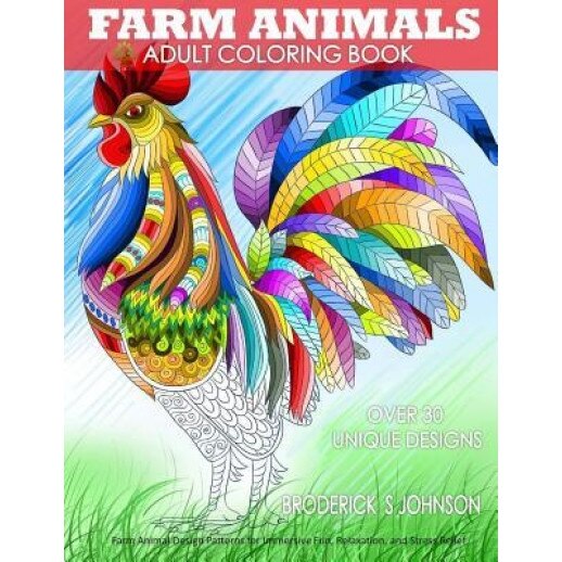 Farm Animals Adult Coloring Book: Farm Animal Design Patterns for Immersive Fun, Relaxation, and Stress Relief, Broderick S. Johnson (Author)