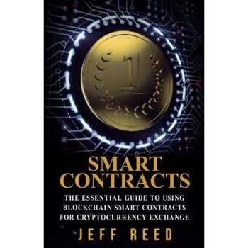 Smart Contracts: The Essential Guide to Using Blockchain Smart Contracts for Cryptocurrency Exchange - Jeff Reed (Author) Smart Contracts: The Essential Guide to Using Blockchain Smart Contracts for Cryptocurrency Exchange - Jeff Reed (Author)