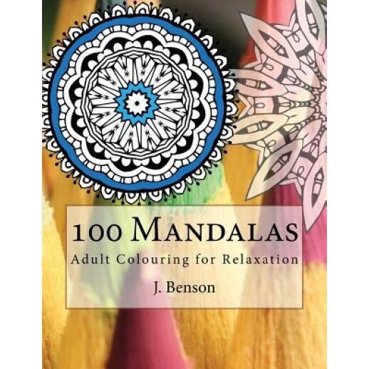 100 Mandalas: Adult Colouring for Relaxation, J. Benson (Author)