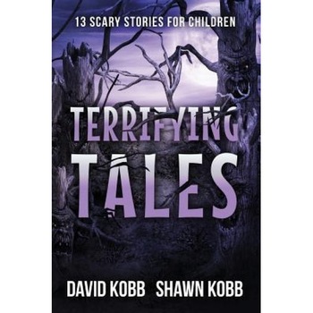 Terrifying Tales: 13 Scary Stories for Children, Shawn Kobb (Author) Terrifying Tales: 13 Scary Stories for Children, Shawn Kobb (Author)