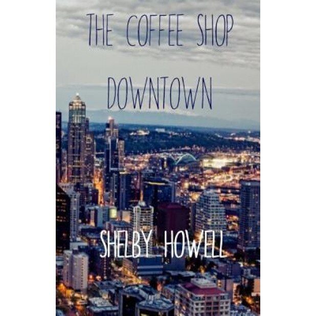 The Coffee Shop Downtown, Shelby Howell (Author)