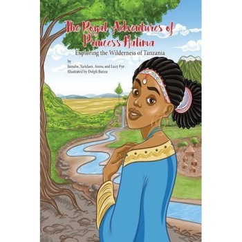 The Royal Adventures of Princess Halima: Exploring the Wilderness of Tanzania, Jainaba Fye (Author) The Royal Adventures of Princess Halima: Exploring the Wilderness of Tanzania, Jainaba Fye (Author)