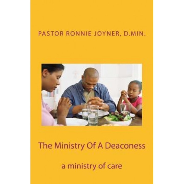The Ministry of a Deaconess: The Ministry of Care, Dr Ronnie D. Joyner (Author)