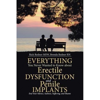 Everything You Never Wanted to Know about Erectile Dysfunction and Penile Implants: End Your Silence, Sadness, Suffering, and Shame, Rick Redner Msw (Author) Everything You Never Wanted to Know about Erectile Dysfunction and Penile Implants: End Your Silence, Sadness, Suffering, and Shame, Rick Redner Msw (Author)