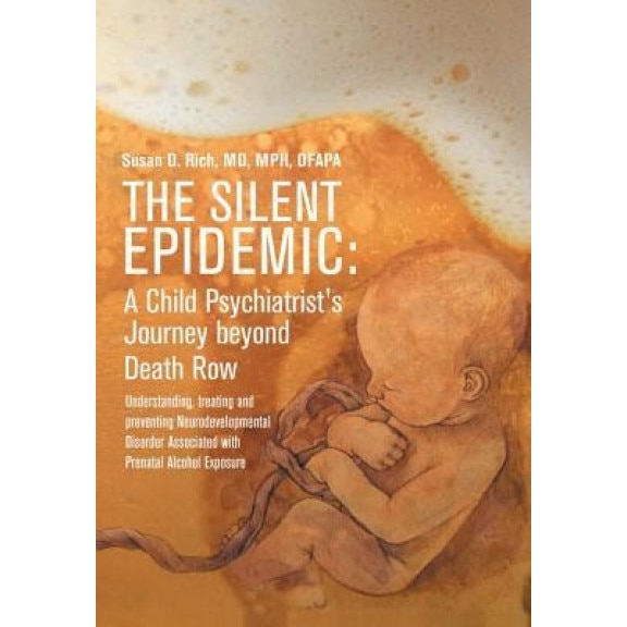 The Silent Epidemic: A Child Psychiatrist's Journey Beyond Death Row: Understanding, Treating, and Preventing Neurodevelopmental Disorder A, MD Mph, Susan D. Rich (Author)
