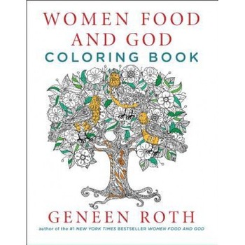 Women Food and God Coloring Book, Geneen Roth (Author) Women Food and God Coloring Book, Geneen Roth (Author)
