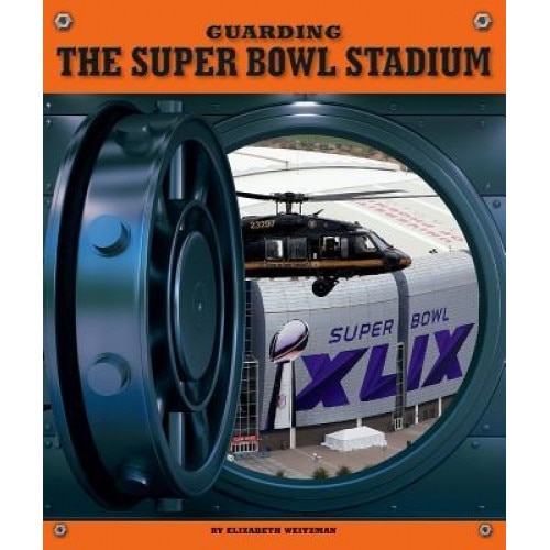 Guarding the Super Bowl Stadium, Elizabeth Weitzman (Author)