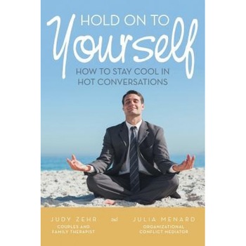 Hold on to Yourself: How to Stay Cool in Hot Conversations, Judy Zehr (Author) Hold on to Yourself: How to Stay Cool in Hot Conversations, Judy Zehr (Author)