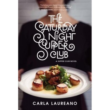 The Saturday Night Supper Club, Carla Laureano (Author) The Saturday Night Supper Club, Carla Laureano (Author)
