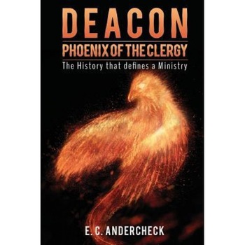 Deacon Phoenix of the Clergy, E. C. Andercheck (Author) Deacon Phoenix of the Clergy, E. C. Andercheck (Author)