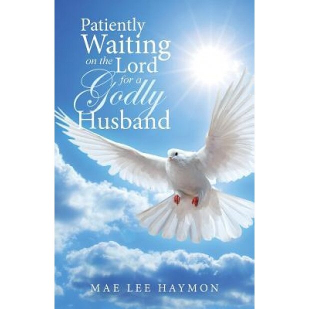 Patiently Waiting on the Lord for a Godly Husband, Mae Lee Haymon (Author)