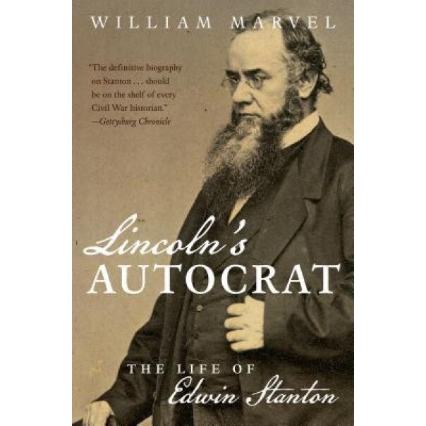 Lincoln's Autocrat: The Life of Edwin Stanton, William Marvel (Author)