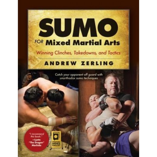 Sumo for Mixed Martial Arts: Winning Clinches, Takedowns & Tactics, Andrew Zerling (Author)