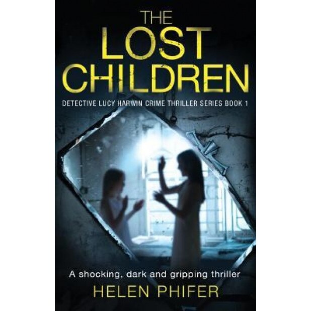 The Lost Children: A Shocking, Dark and Gripping Thriller, Helen Phifer (Author)
