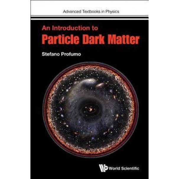 An Introduction to Particle Dark Matter, Stefano Profumo (Author)