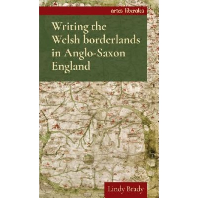 Writing the Welsh Borderlands in Anglo-Saxon England, Lindy Brady (Author)