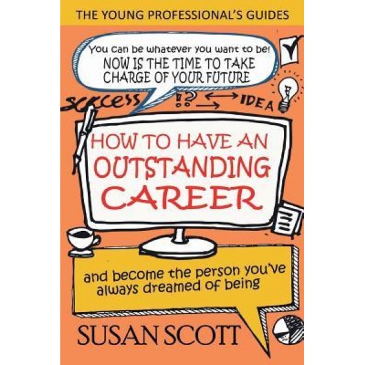 How to Have an Outstanding Career: And Become the Person You've Always Dreamed of Being - Susan Scott (Author)