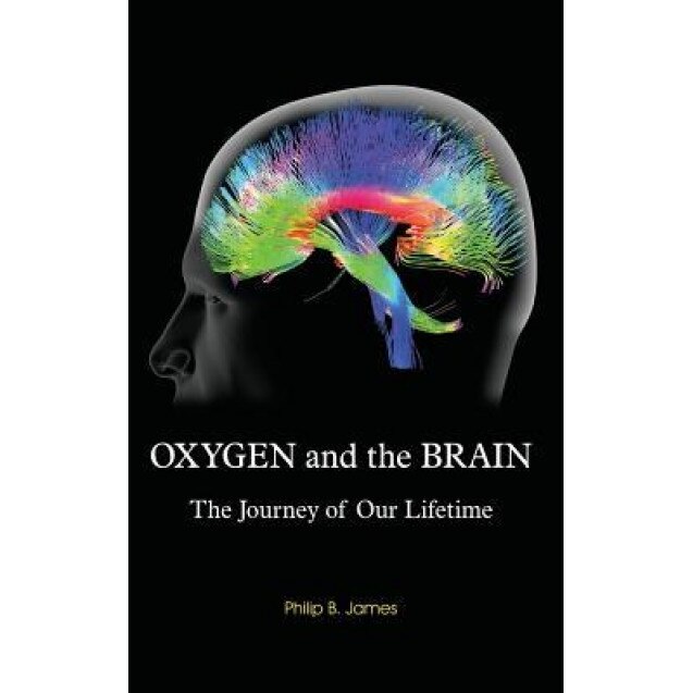 Oxygen and the Brain: The Journey of Our Lifetime - Philip B. James (Author)
