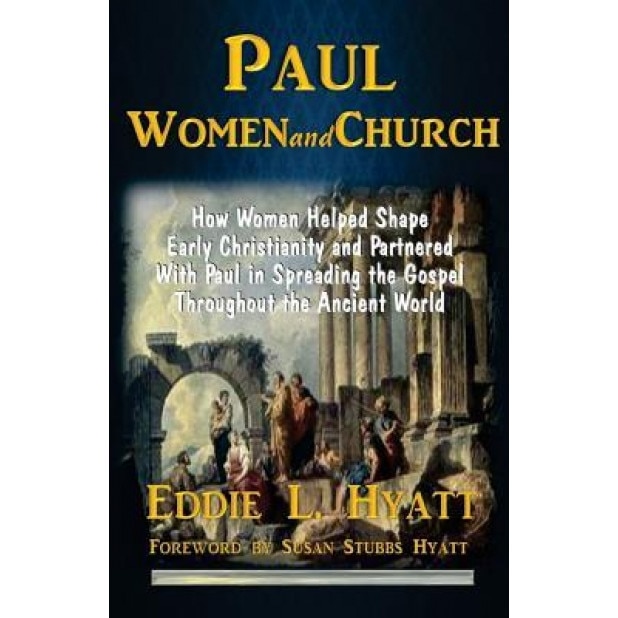 Paul, Women and Church, Dr Eddie L. Hyatt (Author)
