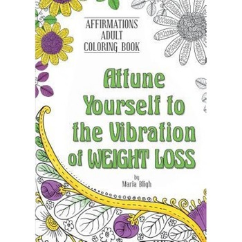 Attune Yourself to the Vibration of Weight Loss, Maria Bligh (Author) Attune Yourself to the Vibration of Weight Loss, Maria Bligh (Author)