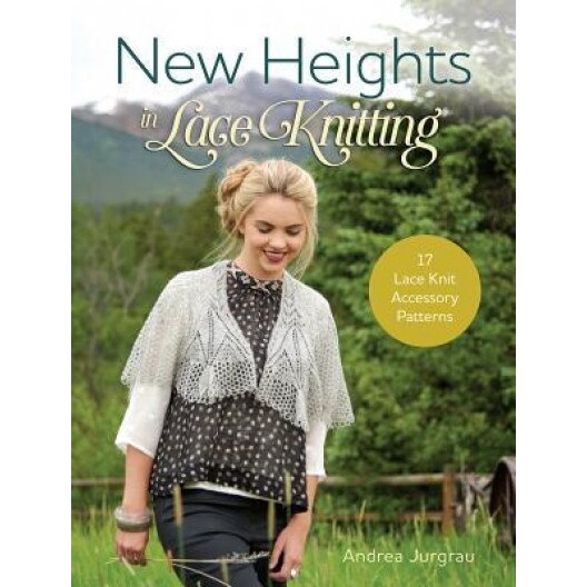 New Heights in Lace Knitting: 15 Knit Accessory Patterns, Andrea Jurgrau (Author)