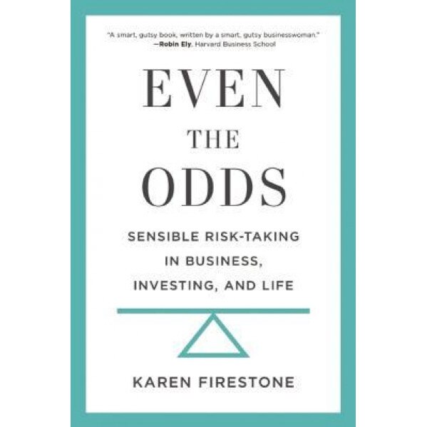 Even the Odds: Sensible Risk-Taking in Business, Investing, and Life, Karen Firestone (Author)