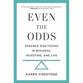 Even the Odds: Sensible Risk-Taking in Business, Investing, and Life, Karen Firestone (Author) Even the Odds: Sensible Risk-Taking in Business, Investing, and Life, Karen Firestone (Author)