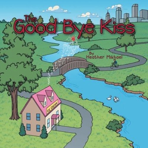 The Good Bye Kiss, Heather Mikhael (Author)