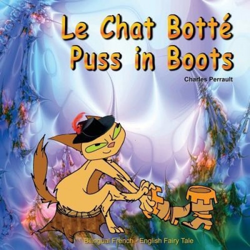 Le Chat Botte. Puss in Boots. Charles Perrault. Bilingual French - English Fairy Tale: Dual Language Picture Book for Kids (English - French Edition), Charles Perrault (Author)
