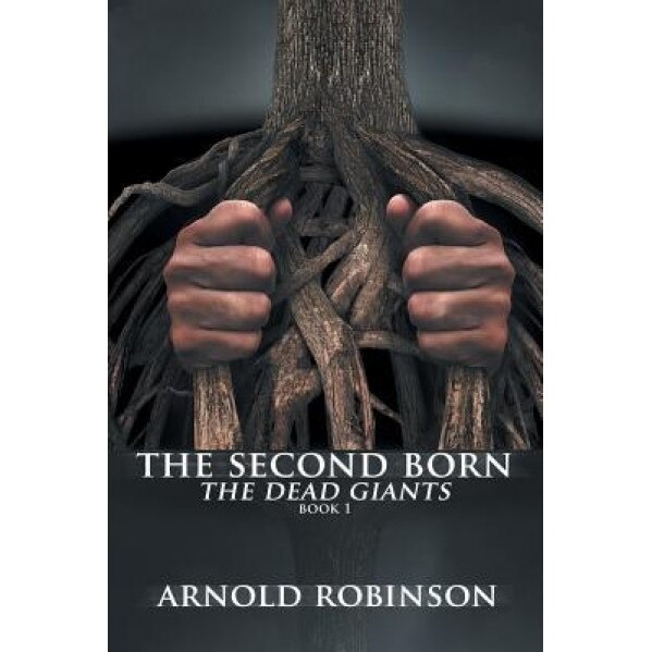 The Second Born: The Dead Giants, Arnold Robinson (Author)