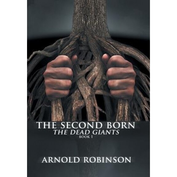 The Second Born: The Dead Giants, Arnold Robinson (Author)