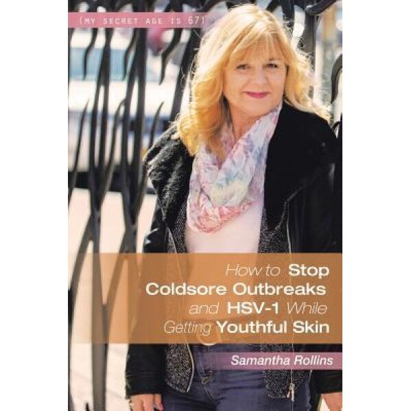 How to Stop Coldsore Outbreaks and Hsv-1 While Getting Youthful Skin, Samantha Rollins (Author)