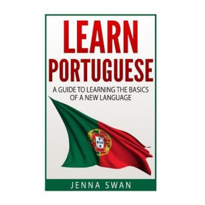 Learn Portuguese: A Guide to Learning the Basics of a New Language, Jenna Swan (Author)